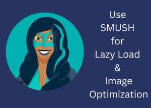 Use Smush for Image optimization and Lazy Load