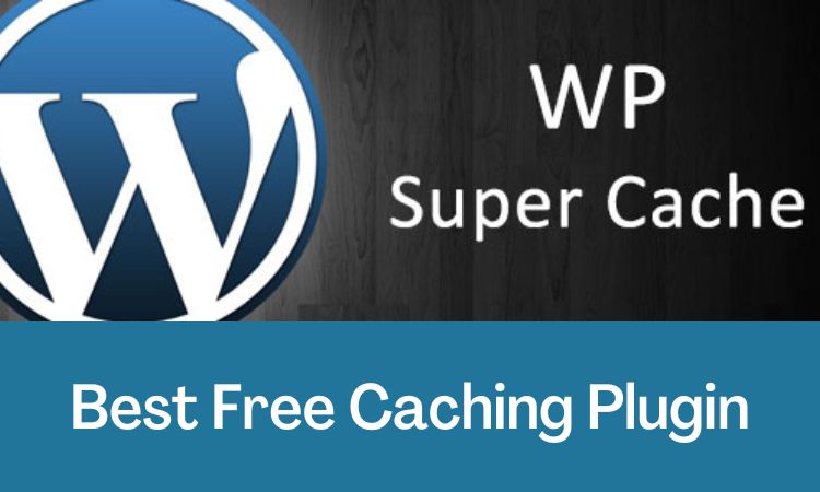 WP Super Cache is the best Free WordPress Cache Plugins